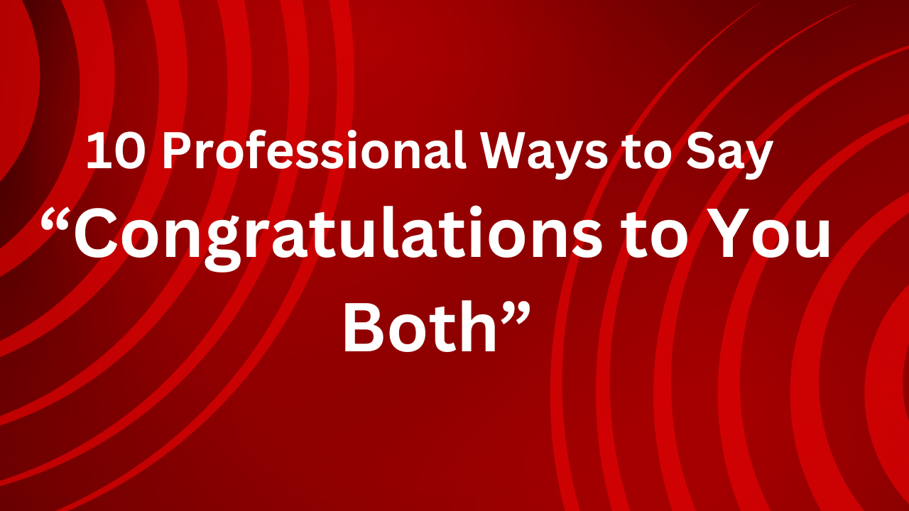 10 Professional Ways to Say “Congratulations to You Both”