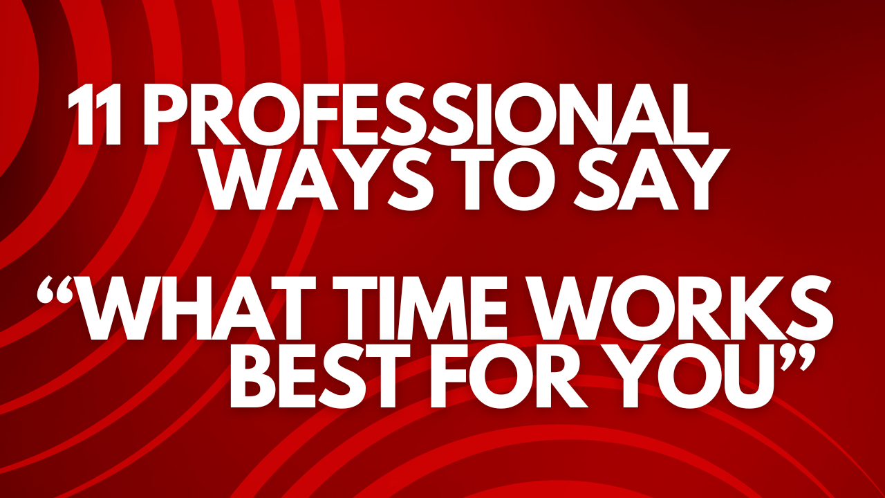 11 Formal Ways to Ask “What Time Works Best For You?”