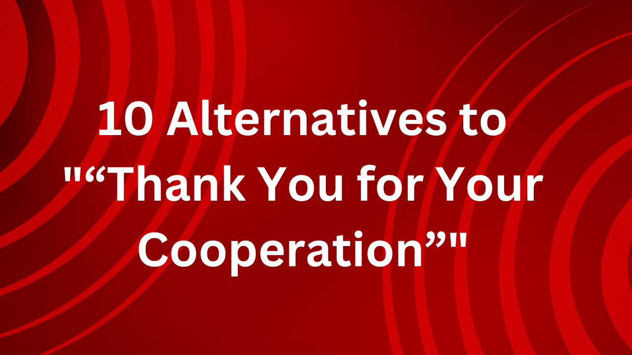 10 Professional ways to say “Thank You for Your Cooperation”