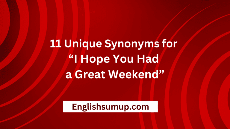 11 Unique Ways to Say “I Hope You Had a Great Weekend”