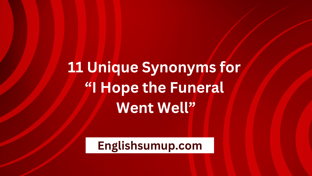 11-unique-ways-to-say-i-hope-the-funeral-went-well