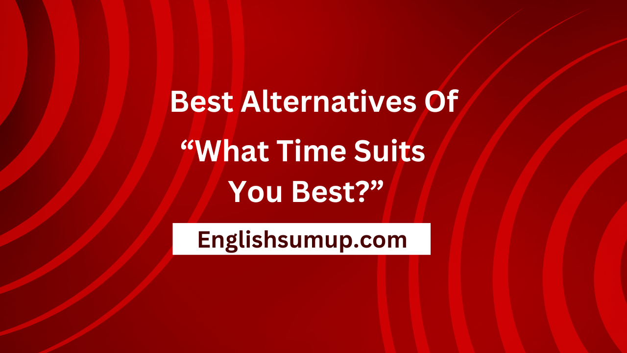 What Time Suits You Best?