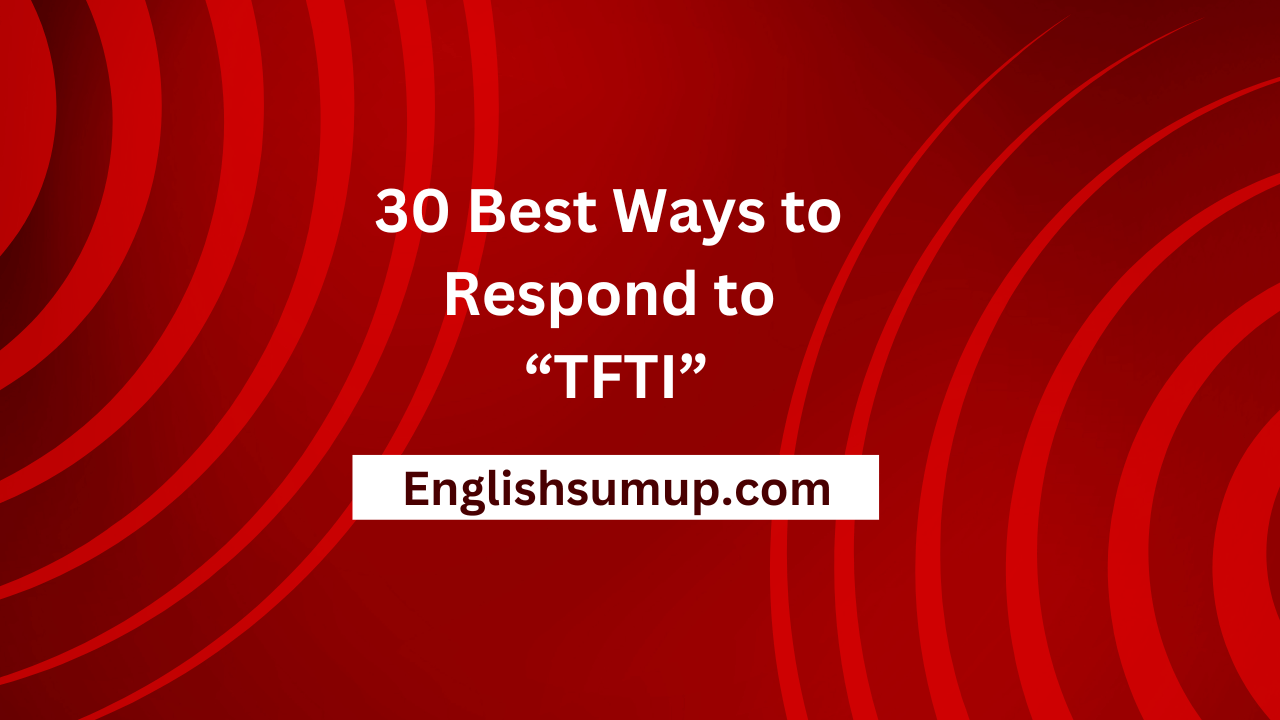 30 Best Ways to Respond to “TFTI”