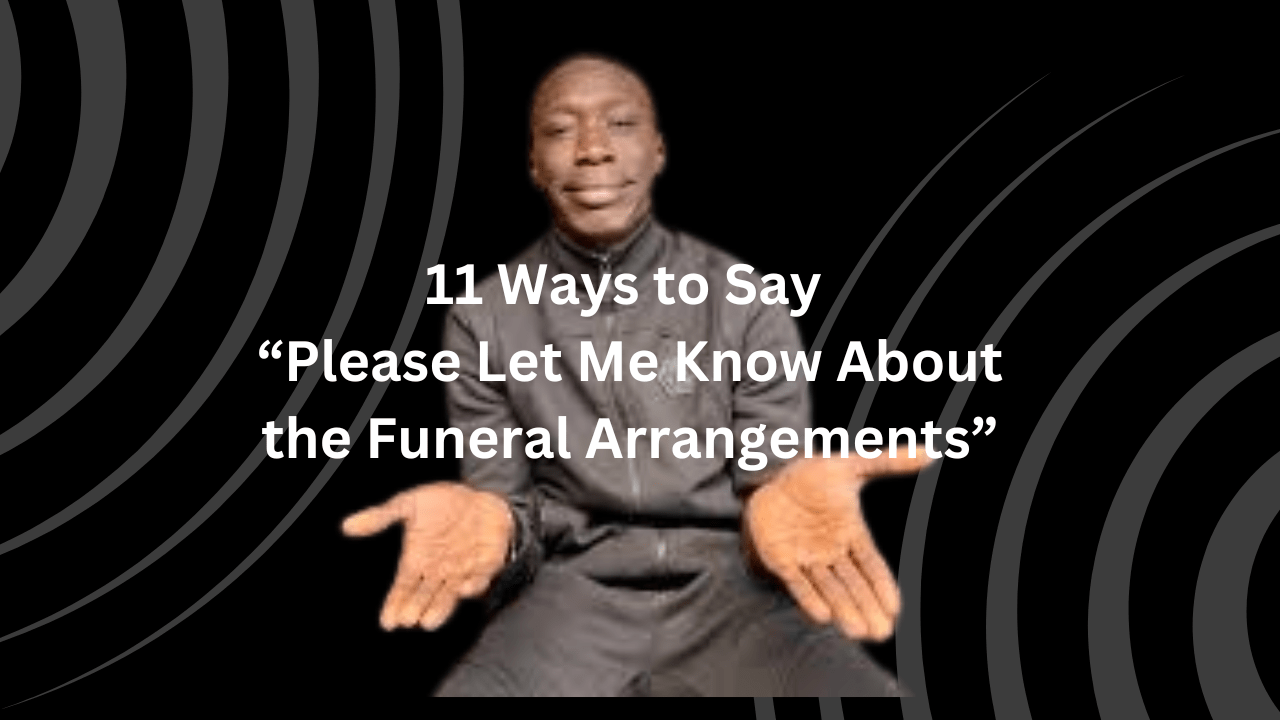 11 Ways to Say “Please Let Me Know About the Funeral Arrangements”