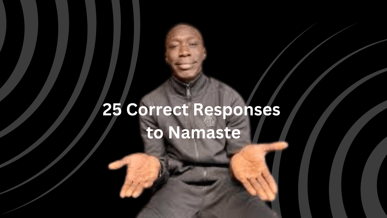 25 Correct Responses to Namaste