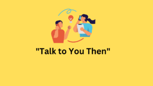 20 Unique Alternatives to "Talk to You Then"