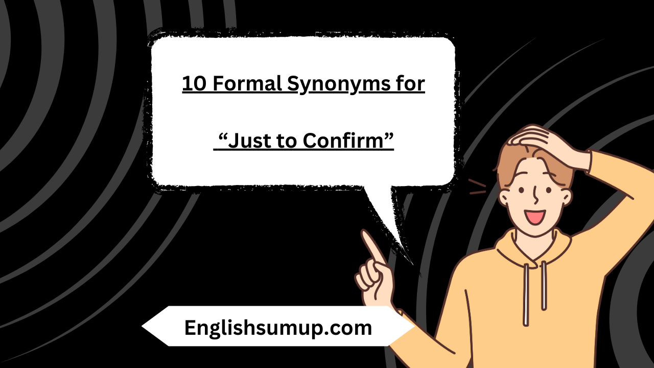 10 Formal Synonyms for “Just to Confirm”
