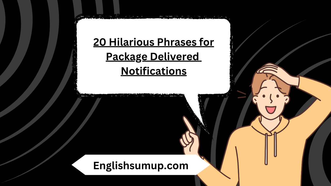 20 Hilarious Phrases for Package Delivered Notifications