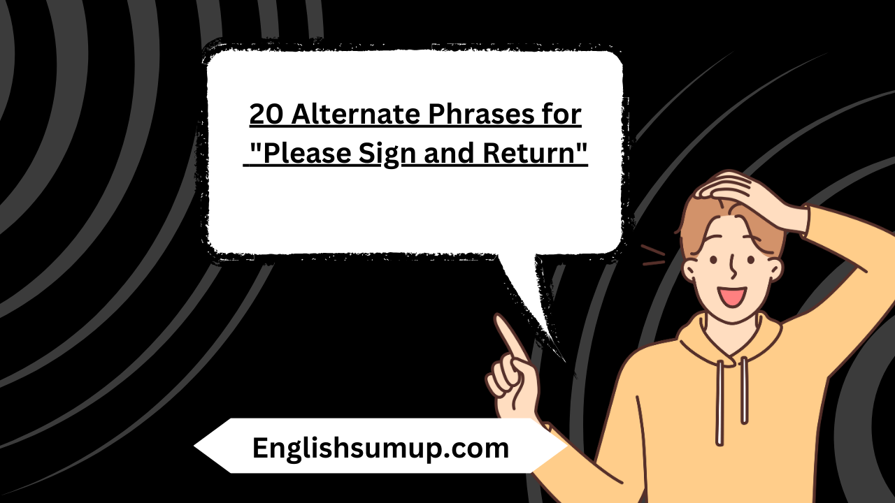 20 Alternate Phrases for "Please Sign and Return"