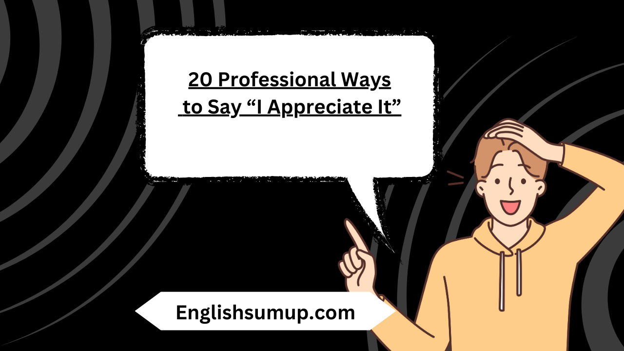 20 Professional Ways to Say “I Appreciate It”