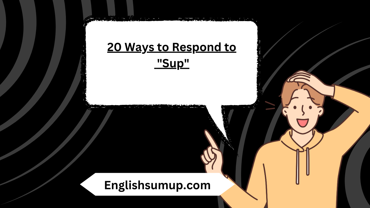 20 Ways to Respond to "Sup"